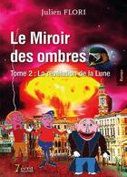 Couverture du livre « Le miroir des ombres tome 2 : la revelation de la lune » de Flori Julien aux éditions 7 Ecrit
