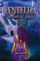 Couverture du livre « Centelha : au-dela des remparts, tome 1 » de Bestory Jenny aux éditions Bookelis