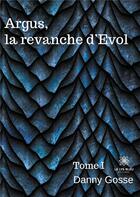 Couverture du livre « Argus, la revanche d'evol - tome i » de Gosse Danny aux éditions Le Lys Bleu