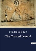 Couverture du livre « The Created Legend » de Fyodor Sologub aux éditions Culturea