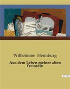 Couverture du livre « Aus dem Leben meiner alten Freundin » de Wilhelmine Heimburg aux éditions Culturea