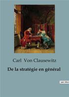 Couverture du livre « De la stratégie en général » de Carl Von Clausewitz aux éditions Shs Editions