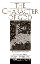 Couverture du livre « The Character of God: Recovering the Lost Literary Power of American P » de Jenkins Thomas E aux éditions Oxford University Press Usa