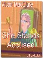 Couverture du livre « She Stands Accused » de Victor Macclure aux éditions Ebookslib