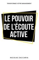 Couverture du livre « Le pouvoir de l'écoute active : Transformez votre management » de Nicolas Zaccaria aux éditions Lulu