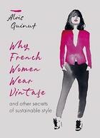 Couverture du livre « Why french women wear vintage and other secrets of sustainable style » de Guinut Alois aux éditions Octopus Publish