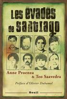 Couverture du livre « Les évadés de Santiago » de Anne Proenza et Teo Saavedra aux éditions Seuil