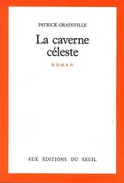 Couverture du livre « La caverne céleste » de Patrick Grainville aux éditions Seuil