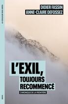 Couverture du livre « L'exil, toujours recommencé : Chronique de la frontière » de Didier Fassin et Anne-Claire Defossez aux éditions Seuil