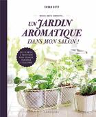 Couverture du livre « Un jardin aromatique dans mon salon ! » de Susan Betz aux éditions Larousse