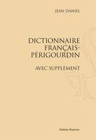 Couverture du livre « Dictionnaire français-périgourdin avec supplément » de Jean Daniel aux éditions Slatkine Reprints