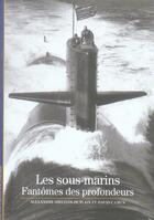Couverture du livre « Les sous-marins ; fantômes des profondeurs » de Alexandre Sheldon-Duplaix et David Camus aux éditions Gallimard