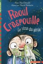 Couverture du livre « Raoul Craspouille ; le virus du génie » de David Roberts et Alan Macdonald aux éditions Gallimard-jeunesse
