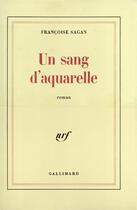 Couverture du livre « Un sang d'aquarelle » de Françoise Sagan aux éditions Gallimard