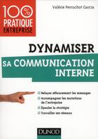 Couverture du livre « Dynamiser sa communication interne » de Valerie Perruchot Garcia aux éditions Dunod