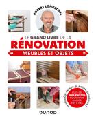 Couverture du livre « Le grand livre de la rénovation : meubles et objets » de Robert Longechal aux éditions Dunod