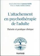 Couverture du livre « L'attachement en psychotherapie de l'adulte - theorie et pratique clinique » de Joanna Smith aux éditions Dunod