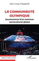 Couverture du livre « La communauté olympique : Gouvernance d'un commun socioculturel global » de Jean-Loup Chappelet aux éditions L'harmattan