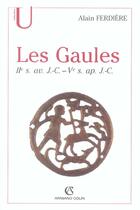 Couverture du livre « Les gaules : provinces des gaules et germanies, provinces alpines - iie s. av. j.-c.-ve s. ap. j.-c. » de Alain Ferdiere aux éditions Armand Colin