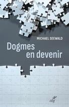 Couverture du livre « Dogmes en devenir » de Micahel Seewald aux éditions Cerf