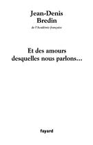 Couverture du livre « Et des amours desquelles nous parlons... » de Jean-Denis Bredin aux éditions Fayard