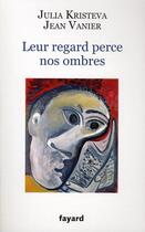 Couverture du livre « Leur regard perce nos ombres » de Jean Vanier et Julia Kristeva aux éditions Fayard