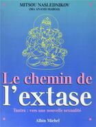 Couverture du livre « Le Chemin de l'extase : Tantra : vers une nouvelle sexualité » de Mitsou Naslednikov aux éditions Albin Michel