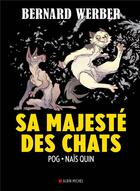 Couverture du livre « Sa majesté des chats » de Bernard Werber et Pog et Nais Quin aux éditions Albin Michel