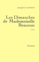 Couverture du livre « Les dimanches de Mademoiselle Beaunon » de Jacques Laurent aux éditions Grasset