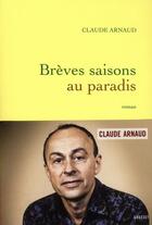 Couverture du livre « Brèves saisons au paradis » de Claude Arnaud aux éditions Grasset