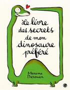 Couverture du livre « Le livre des secrets de mon dinosaure préféré » de Maxime Derouen aux éditions Grasset Jeunesse