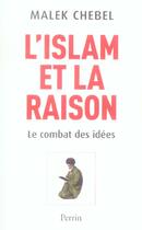 Couverture du livre « L'Islam Et La Raison ; Le Combat Des Idees » de Malek Chebel aux éditions Perrin