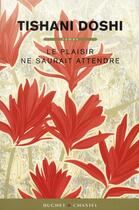 Couverture du livre « Le plaisir ne saurait attendre » de Tishani Doshi aux éditions Buchet Chastel