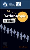 Couverture du livre « L'arthroscopie en fiches » de Collectif et Edouard Harly et Elise Loock aux éditions Elsevier-masson