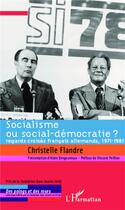 Couverture du livre « Socialisme ou social-démocratie ? ; regards croisés français allemands, 1971-1981 » de Christelle Flandre aux éditions L'harmattan