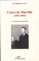 Couverture du livre « Couve de Murville 1907-1999 ; un président impossible » de Jean-Philippe De Garate aux éditions L'harmattan