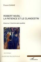 Couverture du livre « Robert Musil : la patience et le clandestin ; essai sur l'homme sans qualités » de Florent Danne aux éditions Editions L'harmattan