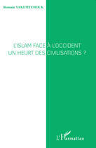 Couverture du livre « L'Islam face à l'Occident ; un heurt des civilisations ? » de Romain Yakemtchouk aux éditions Editions L'harmattan