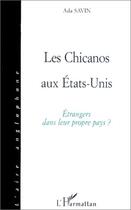 Couverture du livre « Les chicanos aux états-unis ; étrangers dans leur propre pays ? » de Ada Savin aux éditions Editions L'harmattan