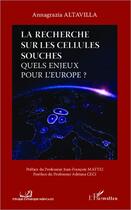 Couverture du livre « La recherche sur les cellules souches ; quels enjeux pour l'Europe ? » de Annagrazia Altavilla aux éditions Editions L'harmattan