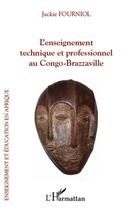 Couverture du livre « L'enseignement technique et professionnel au Congo-Brazzaville » de Jackie Fourniol aux éditions L'harmattan