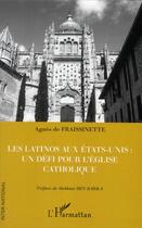Couverture du livre « Les latinos aux Etats-Unis : un défi pour l'église catholique » de Agnes De Fraissinette aux éditions L'harmattan