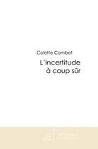 Couverture du livre « L'incertitude à coup sûr » de Combet-C aux éditions Editions Le Manuscrit