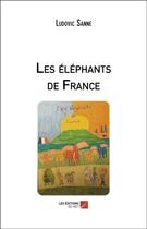 Couverture du livre « Les elephants de france » de Sanne Ludovic aux éditions Editions Du Net