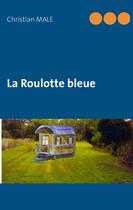 Couverture du livre « La roulotte bleue » de Christian Male aux éditions Books On Demand