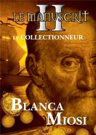 Couverture du livre « Le manuscrit Tome 2 ; le collectionneur » de Blanca Miosi aux éditions Books On Demand