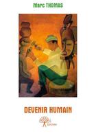 Couverture du livre « Devenir humain » de Marc Thomas aux éditions Edilivre