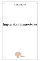 Couverture du livre « Impressions immortelles » de Claude Koch aux éditions Edilivre