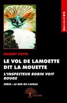 Couverture du livre « Le vol de lamoette dit la mouette ; l'inspecteur Robin voit rouge » de Robert Patte aux éditions Edilivre
