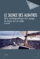 Couverture du livre « Le silence des albatros » de Eric Beauvilain aux éditions Mon Petit Editeur